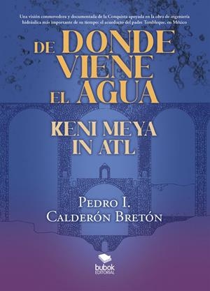 DE DONDE VIENE EL AGUA, KENI MEYA IN ATL | 9788468578682 | CALDERÓN, PEDRO I.