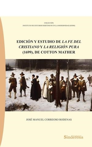 EDICIÓN Y ESTUDIO DE LA FE DELCRISTIANO Y LA RELIGIÓN PURA (1699), DE COTTON MATHER | 9788410120136 | CORREOSO RODENAS, JOSÉ MANUEL