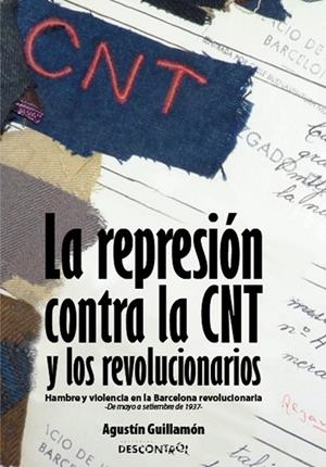 REPRESIÓN CONTRA LA CNT Y LOS REVOLUCIONARIOS, LA | 9788416553105 | GUILLAMÓN IBORRA, AGUSTÍN
