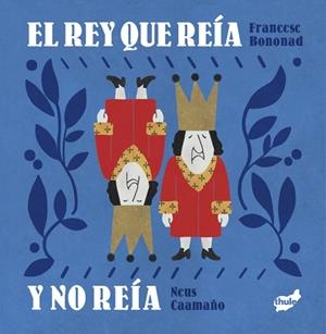 REY QUE REIA Y NO REIA, EL | 9788418702778 | BONONAD, FRANCESC