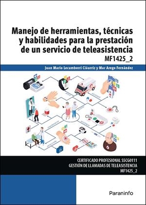 MANEJO DE HERRAMIENTAS TÉCNICAS Y HABILIDADES PARA LA PRESTACIÓN DE UN SERVICIO DE TELEASISTENCIA | 9788428358910 | LECUMBERRI CIÁURRIZ, JUAN MARIO/AREGO FERNÁNDEZ, MAR