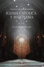 IGLESIA CATOLICA Y MASONERIA. LA RECONCICLIACIÓN FINAL | 9788419985309 | GOWSZA TSCHELAKOW, EUGENIO