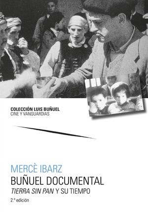 BUÑUEL DOCUMENTAL. TIERRA SIN PAN  Y SU TIEMPO (2 EDICIÓN) | 9788413406268 | IBARZ, MERCÈ