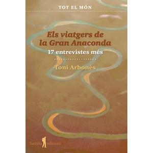 VIATGERS DE LA GRAN ANACONDA (17 ENTREVISTES MÉS), ELS | 9788412698879 | ARBONÈS, TONI