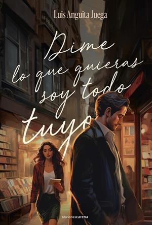 DIME LO QUE QUIERAS, SOY TODO TUYO | 9788419890382 | ANGUITA JUEGA, LUIS