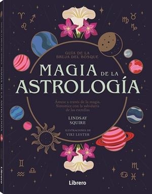 GUÍA DE LA BRUJA DEL BOSQUE, MAGIA DE LA ASTROLOGÍA | 9788411540476 | SQUIRE, LINDSAY