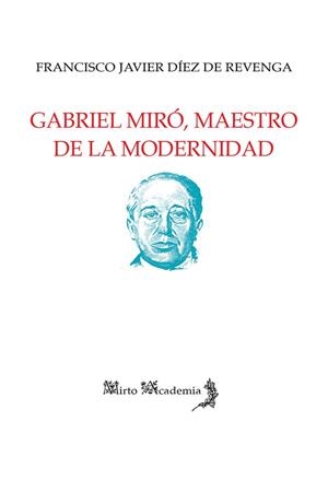 GABRIEL MIRÓ, MAESTRO DE LA MODERNIDAD | 9788412806014 | DÍEZ DE REVENGA, FRANCISCO JAVIER