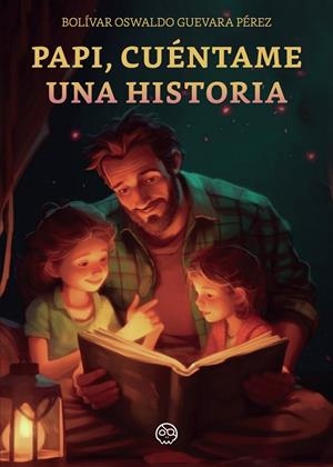 PAPI, CUÉNTAME UNA HISTORIA | 9788419379603 | GUEVARA PÉREZ, BOLÍVAR OSWALDO