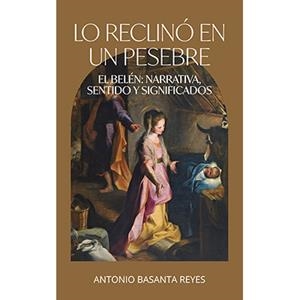 LO RECLINO EN UN PESEBRE. EL BELEN | 9788410023031 | BASANTA REYES, ANTONIO