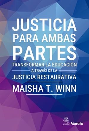 JUSTICIA PARA AMBAS PARTES. TRANSFORMAR LA EDUCACIÓN A TRAVÉS DE LA JUSTICIA RESTAURATIVA | 9788419287687 | WINN, MAISHA T.
