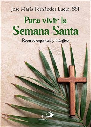 PARA VIVIR LA SEMANA SANTA | 9788428570589 | FERNANDEZ LUCIO, JOSE MARIA