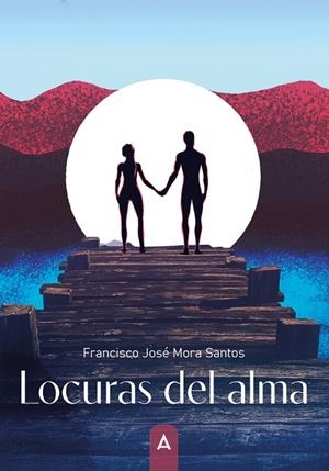 LOCURAS DEL ALMA | 9788410155435 | MORA SANTOS, FRANCISCO JOSÉ