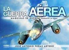 GUERRA AÉREA, LA. MÁQUINAS DE GUERRA (DURANTE LA SGM) | 9788417859817 | PEÑAS ARTERO, JOSÉ ANTONIO