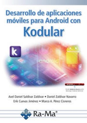 DESARROLLO DE APLICACIONES MÓVILES PARA ANDROID CON KODULAR | 9788410181083 | SALDÍVAR ZALDIVAR, ALEX DANIEL / ZALDIVAR, DANIEL / CUEVAS JIMÉNEZ, ERIK VALDEMAR