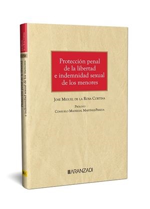 PROTECCIÓN PENAL DE LA LIBERTAD E INDEMNIDAD SEXUAL DE LOS MENORES | 9788411627146 | DE LA ROSA CORTINA, JOSE MIGUEL