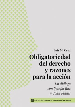 OBLIGATORIEDAD DEL DERECHO Y RAZONES PARA LA ACCION | 9788413697307 | CRUZ, LUIS M.