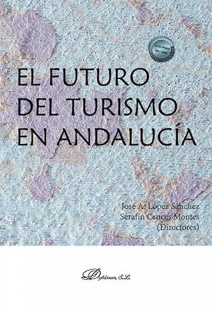FUTURO DEL TURISMO EN ANDALUCÍA, EL | 9788411701518 | LÓPEZ SÁNCHEZ, JOSÉ A. / CRUCES MONTES, SERAFÍN JESÚS
