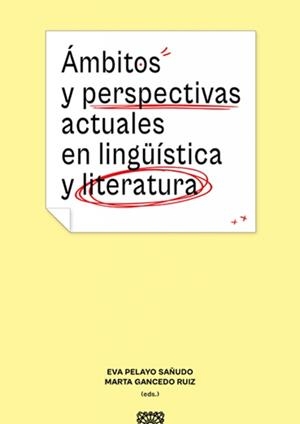 AMBITOS Y PERSPECTIVAS ACTUALES EN LINGUISTICA Y LITERATURA | 9788413696157 | PELAYO SAÑUDO, EVA / GANCEDO RUIZ, MARTA