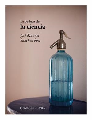 BELLEZA DE LA CIENCIA, LA | 9788410057227 | SÁNCHEZ RON, JOSÉ MANUEL