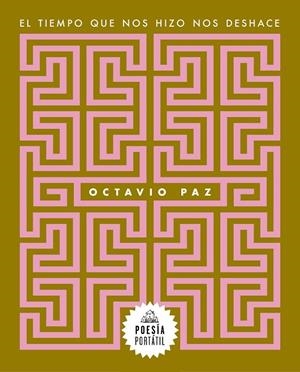 TIEMPO QUE NOS HIZO NOS DESHACE, EL | 9788439743996 | PAZ, OCTAVIO