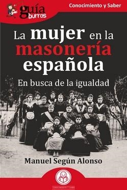 GUÍABURROS : LA MUJER EN LA MASONERÍA ESPAÑOLA | 9788419731524 | SEGÚN ALONSO, MANUEL