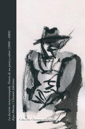 DECISIÓN ININTERRUMPIDA, LA. DIARIO DE UN POETA Y EDITOR (2008 / 2009) | 9788412698923 | MURUA, KEPA