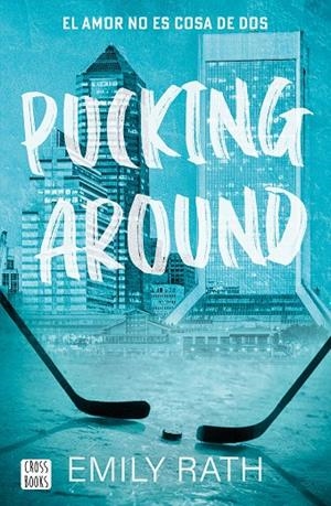 PUCKING AROUND 01. EL AMOR NO ES COSA DE DOS | 9788408284901 | RATH, EMILY
