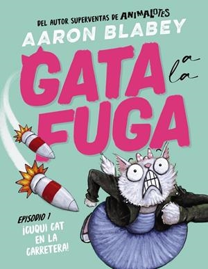 GATA A LA FUGA. EPISODIO 01. ¡CUQUI CAT EN LA CARRETERA! | 9788414336632 | BLABEY, AARON