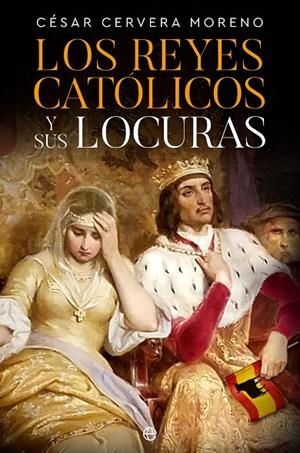REYES CATÓLICOS Y SUS LOCURAS, LOS | 9788413847597 | CERVERA, CÉSAR