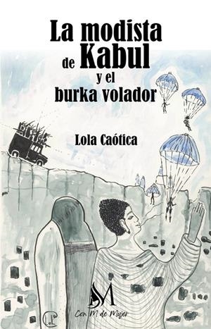 MODISTA DE KABUL Y EL BURKA VOLADOR, LA | 9788410102439 | CAOTICA, LOLA