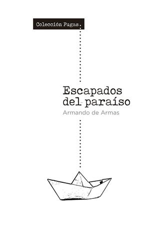 ESCAPADOS DEL PARAÍSO | 9788494764134 | DE ARMAS, ARMANDO