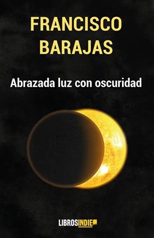 ABRAZADA LUZ CON OSCURIDAD | 9788410111226 | BARAJAS, FRANCISCO