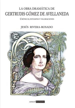 OBRA DRAMÁTICA DE GERTRUDIS GÓMEZ DE AVELLANADA, LA | 9788412379822 | RIVERA ROSADO, JESUS