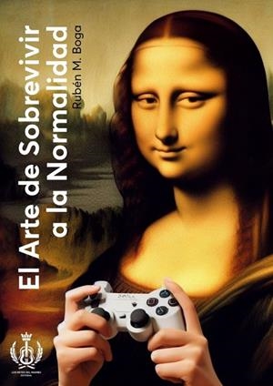 ARTE DE SOBREVIVIR A LA NORMALIDAD, EL | 9788409584642 | MORA BOGA, RUBÉN