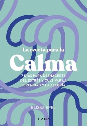 RECETA PARA LA CALMA, LA | 9788411191005 | EPEL, ELISSA