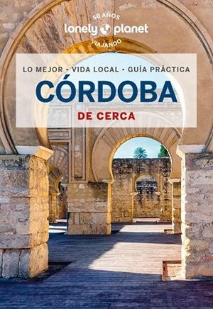 CÓRDOBA : DE CERCA LONELY PLANET [2024] | 9788408280972 | JIMÉNEZ ZAFRA, MARTA