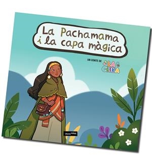 PACHAMAMA I LA CAPA MÀGICA, LA | 9788412712049 | MANTÉ BLASCO, ÈLIA