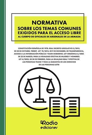 NORMATIVA SOBRE LOS TEMAS COMUNES EXIGIDOS PARA EL ACCESO LIBRE AL CUERPO DE OFICIALES DE ARSENALES DE LA ARMADA | 9788419922397 | RODIO, EDICIONES