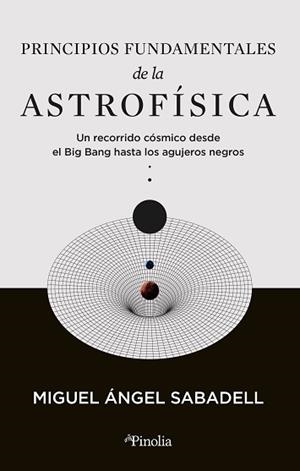 PRINCIPIOS FUNDAMENTALES DE LA ASTROFÍSICA | 9788419878434 | SABADELL, MIGUEL ÁNGEL