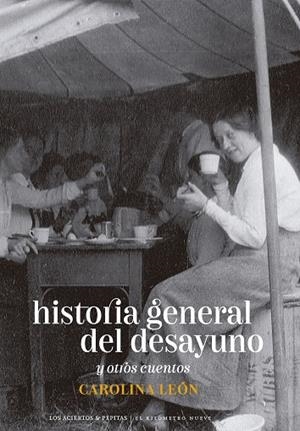 HISTORIA GENERAL DEL DESAYUNO | 9788419689054 | LEÓN, CAROLINA