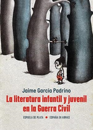 LITERATURA INFANTIL Y JUVENIL EN LA GUERRA CIVIL, LA | 9788419877147 | GARCIA PADRINO, JAIME