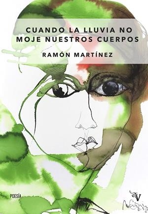 CUANDO LA LLUVIA NO MOJE NUESTROS CUERPOS | 9788410073074 | MARTINEZ, RAMON