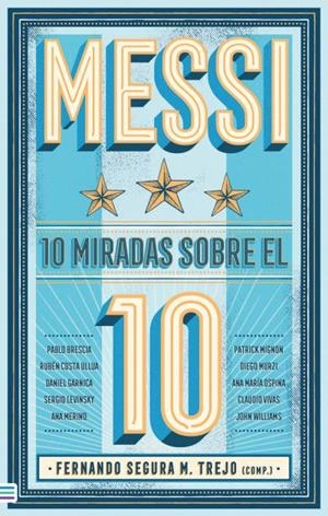 MESSI : 10 MIRADAS SOBRE EL 10 | 9788492917235 | SEGURA TREJO, FERNANDO M. / WILLIAMS, JOHN / VIVAS, CLAUDIO / GARNICA, DANIEL / MURZI, DIEGO
