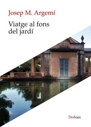 VIATGE AL FONS DEL JARDÍ | 9788419630698 | ARGEMÍ, JOSEP M.