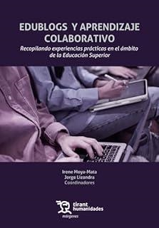 EDUBLOGS Y APRENDIZAJE COLABORATIVO. RECOPILANDO EXPERIENCIAS PRÁCTICAS EN EL ÁMBITO DE LA EDUCACIÓN SUPERIOR | 9788411831994 | MOYA MATA, IRENE / LIZANDRA, JORGE
