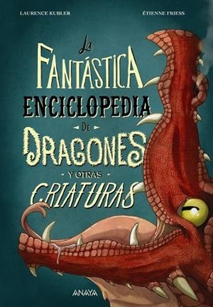 FANTÁSTICA ENCICLOPEDIA DE DRAGONES Y OTRAS CRIATURAS, LA | 9788414340011 | KUBLER, LAURENCE