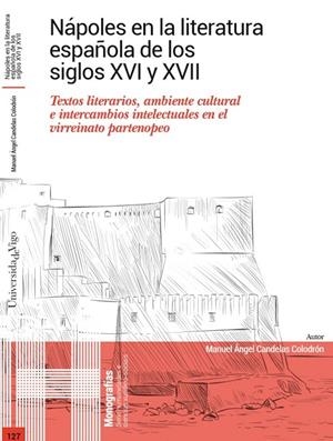 NÁPOLES EN LA LITERATURA ESPAÑOLA DE LOS SIGLOS XVI Y XVII | 9788481589863 | CANDELAS COLODRÓN, MANUEL ÁNGEL