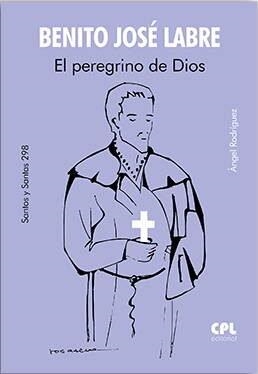 SAN BENITO JOSE LABRE EL PEREGRINO DE DIOS | 9788491656227 | RODRIGUEZ VILAGRAN, ANGEL