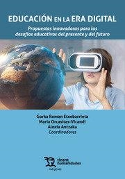 EDUCACIÓN EN LA ERA DIGITAL. PROPUESTAS INNOVADORAS PARA LOS DESAFIOS EDUCATIVOS DEL PRESENTE Y FUTURO | 9788411832885 | ANTZAKA, ALEXIA / ROMAN ETXEBARRIETA, GORKA