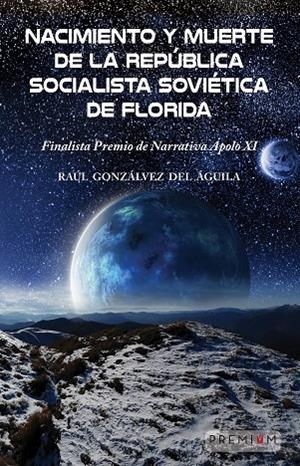NACIMIENTO Y MUERTE DE LA REPÚBLICA SOCIALISTA DE FLORIDA | 9788412811476 | GONZALVEZ DEL AGUILA, RAUL